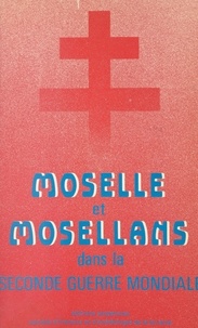  Collectif et François-Yves Le Moigne - Moselle et Mosellans dans la Seconde Guerre mondiale.