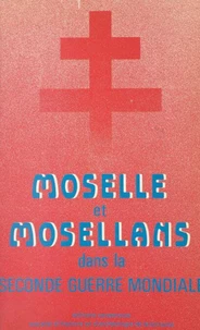 Moselle et Mosellans dans la Seconde Guerre mondiale