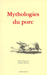 Mythologies Du Porc. Actes Du Colloque De Saint-Antoine L'Abbaye (Isere), 4 Et 5 Avril 1998