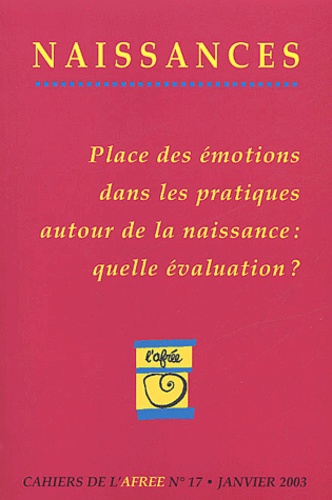  Collectif - Naissances N° 17 Janvier 2003 : Place Des Emotions Dans Les Pratiques Autour De La Naissance : Quelle Evaluation ?.