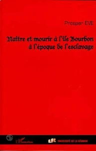 Naître et mourir à l'île Bourbon à l'époque de l'esclavage