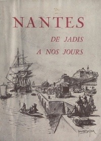  Collectif et  Société académique de Nantes e - Nantes, de jadis à nos jours - 14 Nantais vous parlent, 11 ont illustré ces pages.