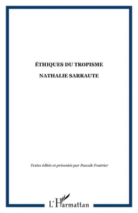 NATHALIE SARRAUTE, ETHIQUES DU TROPISME :  ACTES DU COLLOQUE