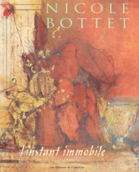  Collectif - Nicole Bottet. L'Instant Immobile.