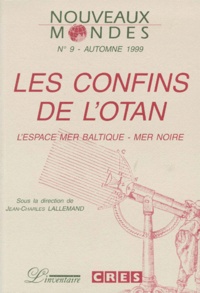  Collectif - Nouveaux Mondes N°9 Automne 1999 : Les Confins De L'Otan. L'Espace Mer Baltique-Mer Noire.