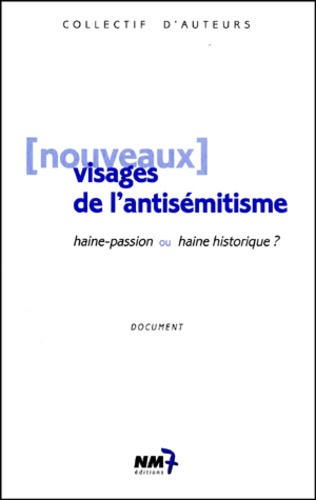  Collectif - Nouveaux visages de l'antisémitisme. - Haine-passion ou haine historique ?.