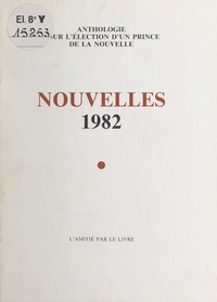  Collectif - Nouvelles 1982 : anthologie pour l'élection d'un prince de la nouvelle.