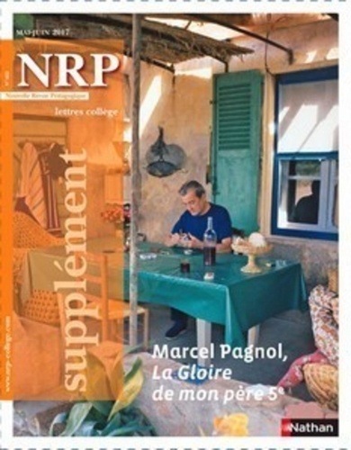  Collectif - NRP Supplément Collège - Marcel Pagnol, La Gloire de mon père - Mai-Juin 2017.