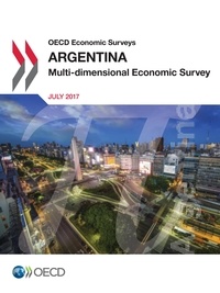 Collectif - OECD Economic Surveys: Argentina 2017 - Multi-dimensional Economic Survey.
