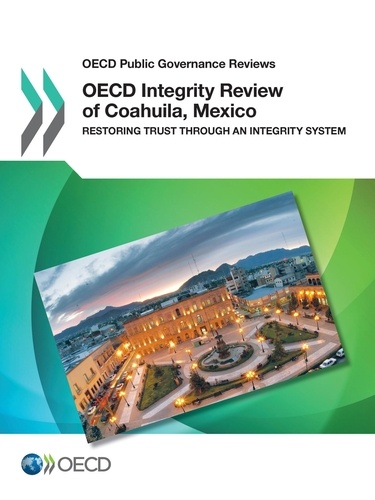 OECD Integrity Review of Coahuila, Mexico. Restoring Trust through an Integrity System