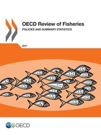  Collectif - OECD Review of Fisheries: Policies and Summary Statistics 2017.