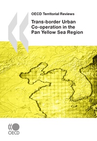  Collectif - OECD Territorial Rewiews : Transborder Urban Co-operation in the Pan Yellow Sea.
