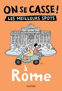 On se casse ! Les meilleurs spots à Rome