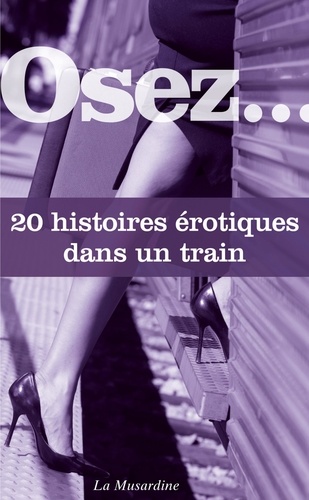 OSEZ 20 HISTOIR  Osez 20 histoires érotiques dans un train