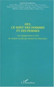 Oui, ce sont des hommes et des femmes. Accompagnement et soin de l'adulte handicapé mental très dépendant