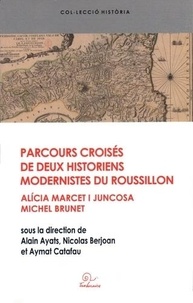  Collectif - Parcours croisés de deux historiens modernistes du Roussillon - Alicia Marcet i Juncosa et Michel Brunet.