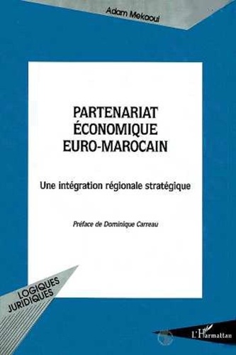  Collectif - Partenariat économique euro-marocain - Une intégration régionale stratégique.