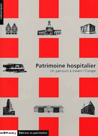  Collectif - Patrimoine Hospitalier. Un Parcours A Travers L'Europe.