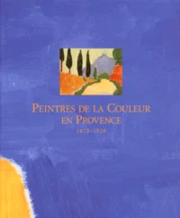 Peintres De La Couleur En Provence 1875-1920