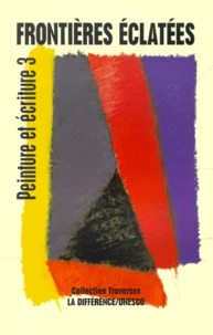 Peinture Et Ecriture. Tome 3, Frontieres Eclatees