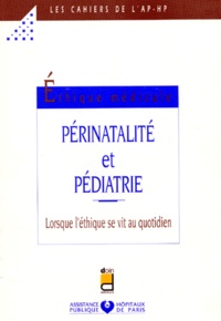  Collectif - Perinatalite Et Pediatrie. Lorsque L'Ethique Se Vit Au Quotidien.