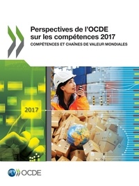  Collectif - Perspectives de l'OCDE sur les compétences 2017 - Compétences et chaînes de valeur mondiales.