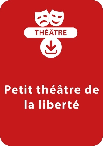  Collectif et Michel Piquemal - THEATRALE  : Petit théâtre de la liberté (dès 9 ans) - Une pièce à télécharger.
