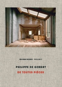  Collectif - Philippe de Gobert - De toutes pièces, oeuvres/works 1972-2017.