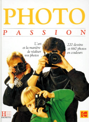  Collectif - Photo passion - L'art et la manière de réaliser vos photos.