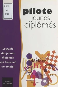 Pilote Jeunes Diplomes. Le Guide Des Jeunes Diplomes Qui Trouvent Un Emploi