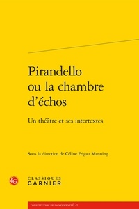 Manning céline Frigau - Pirandello ou la chambre d'échos - Un théâtre et ses intertextes.