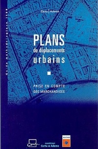  Collectif - Plans de déplacements urbains - Prise en compte des marchandises, guide méthodologique 1998.