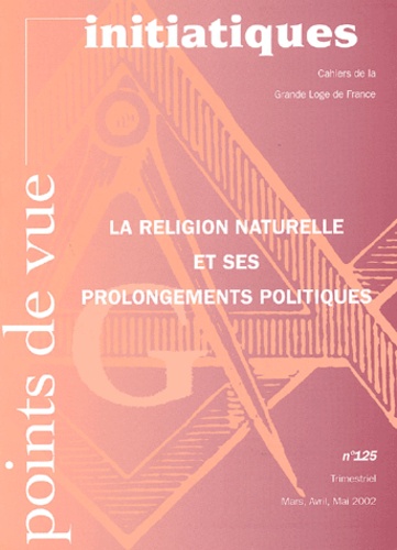  Collectif - Points De Vue Initiatiques N° 125 Mars-Avril-Mai 2002 : La Religion Naturelle Et Ses Prolongements Politiques.
