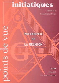  Collectif - Points De Vue Initiatiques N° 126 Juin-Juillet-Aout 2002 : Philosophie De La Religion.