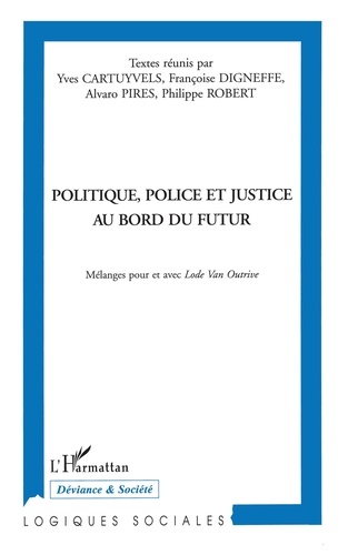  Collectif - Politique, police et justice au bord du futur - Mélanges pour et avec Lode Van Outrive.