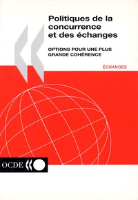  Collectif - Politiques De La Concurrence Et Des Echanges. Options Pour Une Plus Grande Coherence.