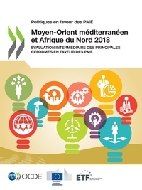  Collectif - Politiques en faveur des PME : Moyen-Orient méditerranéen et Afrique du Nord 2018 - Évaluation intermédiaire des principales réformes en faveur des PME.