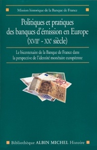 Politiques et pratiques des banques d'émission en Europe (XVIIe-XXe siècle) - Le bicentenaire de la Banque de France dans la perspective de l'identité monétaire européenne.