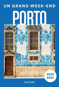 Porto et environs 2026-2027 Guide Un Grand Week-end