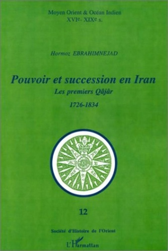  Collectif - Pouvoir et succession en Iran - Les premiers Qâjâr, 1726-1834.