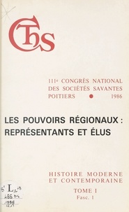  Collectif - Pouvoirs Regionaux Representants Et Elus. Actes  Du 111eme Cogres National Des Societes Savantes, Section D'Histoire Moderne Et Contemporaine, Poitiers, 1986.