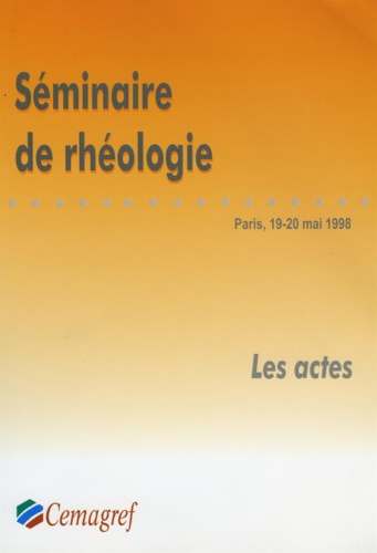 Premier Séminaire sur la rhéologie au Cemagref. ENGREF, Paris, 19 et 20 mai, 1998