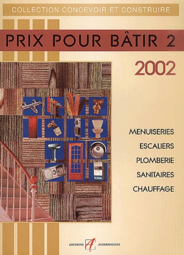  Collectif - Prix 2002 Pour Batir. Volume 2, Menuiderie, Escaliers, Plomberie, Sanitaires, Chauffage.