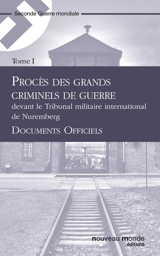 Procès des grands criminels de guerre devant le Tribunal militaire international de Nuremberg, Tome 1. Documents officiels