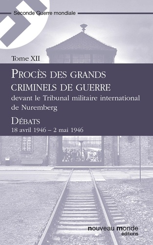 Procès des grands criminels de guerre devant le Tribunal militaire international de Nuremberg, Tome 12. Débats, 18 avril 1946 - 2 mai 1946