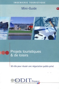 Collectif - Projets touristiques et de loisirs - 50 clés pour réussir une négociation public-privé.