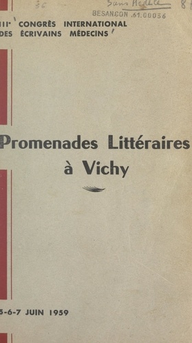 Promenades littéraires à Vichy. IIIe Congrès international des écrivains médecins, 5-6-7 juin 1959