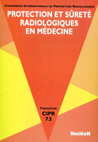  Collectif - Protection Et Surete Radiologiques En Medecine. Publication Cipr 73, Texte Adopte Par La Commission Internationle De Protection Radiologique En Mars 1996.