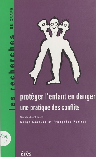 Protéger l'enfant en danger. Une pratique des conflits, [colloque, Dijon, 2-4 décembre 1993]