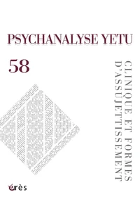 Psychanalyse yetu 58 - Clinique et formes d'assujettissement